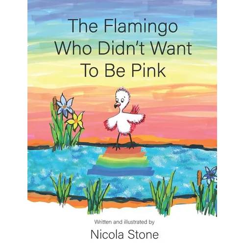 The Flamingo Who Didn't Want To Be Pink - Paperback