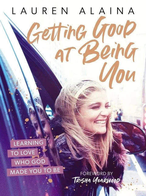 Getting Good at Being You: Learning to Love Who God Made You to Be - Hardcover