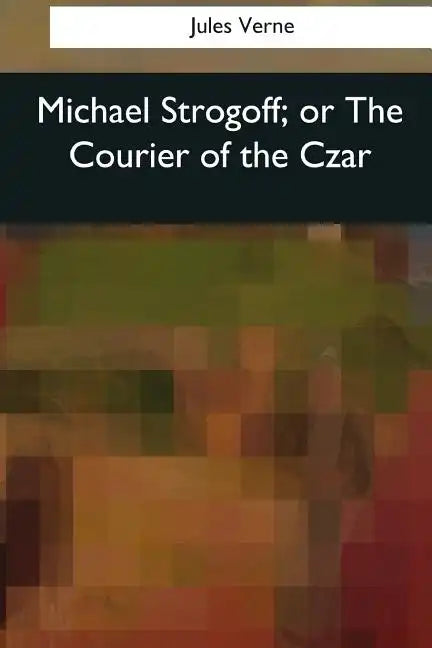 Michael Strogoff, or The Courier of the Czar - Paperback