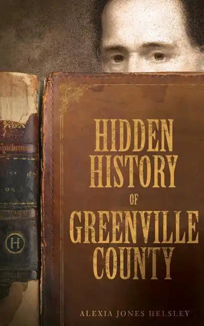 Hidden History of Greenville County - Hardcover