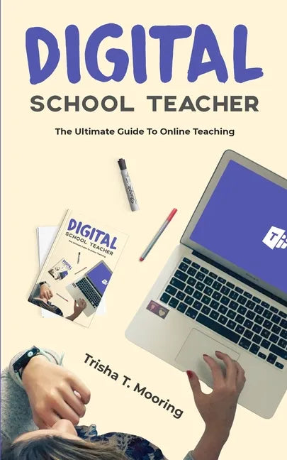 Digital School Teacher: The Ultimate Guide To Online Teaching - Paperback