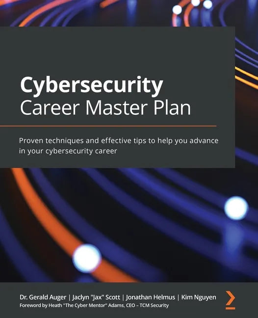 Cybersecurity Career Master Plan: Proven techniques and effective tips to help you advance in your cybersecurity career - Paperback