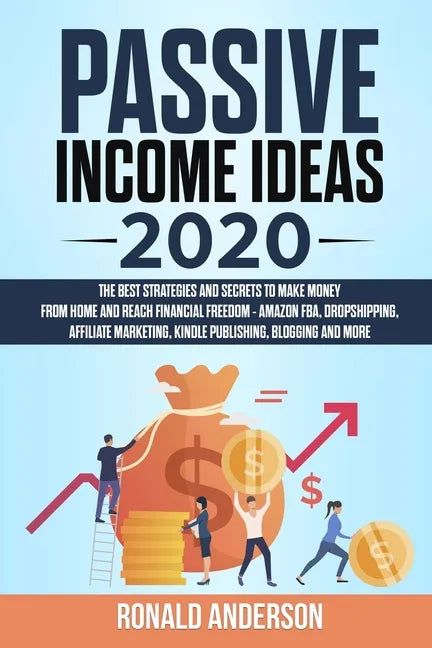Passive Income Ideas 2020: The Best Strategies and Secrets to Make Money From Home and Reach Financial Freedom - Amazon FBA, Dropshipping, Affili - Paperback