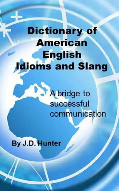 Dictionary of American English Idioms and Slang: a bridge to successful communication - Paperback