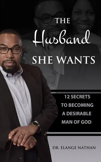 The Husband She Wants: 12 Secrets to Becoming a Desirable Man of God - Paperback