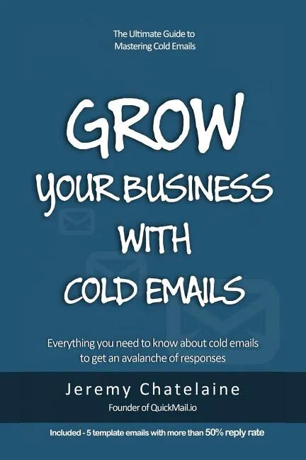 Grow your business with cold emails: Everything you need to know about cold emails to get an avalanche of responses - Paperback