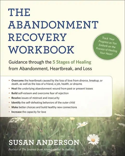 The Abandonment Recovery Workbook: Guidance Through the 5 Stages of Healing from Abandonment, Heartbreak, and Loss - Paperback