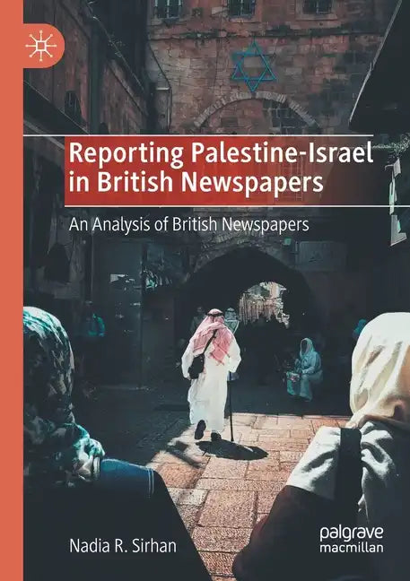 Reporting Palestine-Israel in British Newspapers: An Analysis of British Newspapers - Paperback