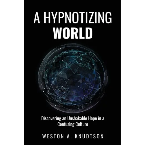 A Hypnotizing World: Discovering an Unshakable Hope in a Confusing Culture - Paperback