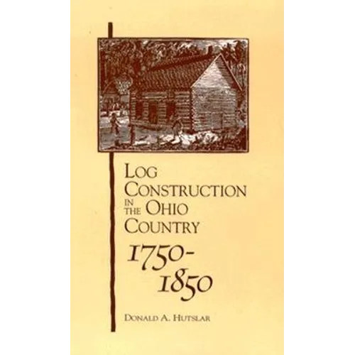 Log Construction: In The Ohio Country, 1750-1850 - Paperback