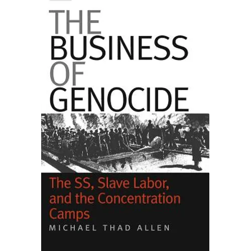 The Business of Genocide: The Ss, Slave Labor, and the Concentration Camps - Paperback