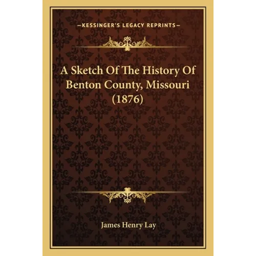 A Sketch Of The History Of Benton County, Missouri (1876) - Paperback