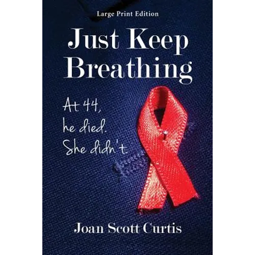 Just Keep Breathing. at 44, He Died. She Didn't. - Paperback