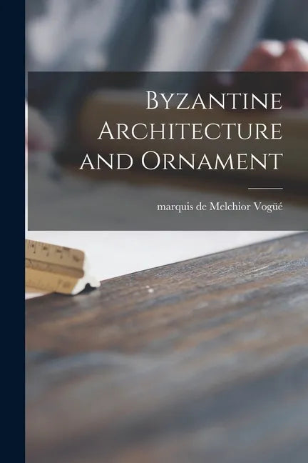 Byzantine Architecture and Ornament - Paperback