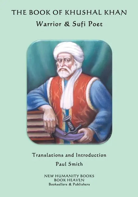 The Book of Khushal Khan: Warrior & Sufi Poet - Paperback