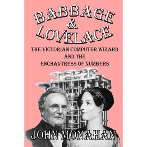 Babbage & Lovelace: The Victorian Computer Wizard and the Enchantress of Numbers - Paperback