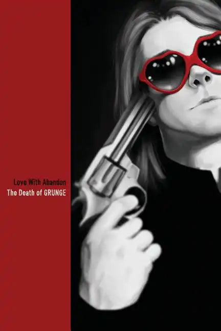Love With Abandon: The Death of GRUNGE - Paperback