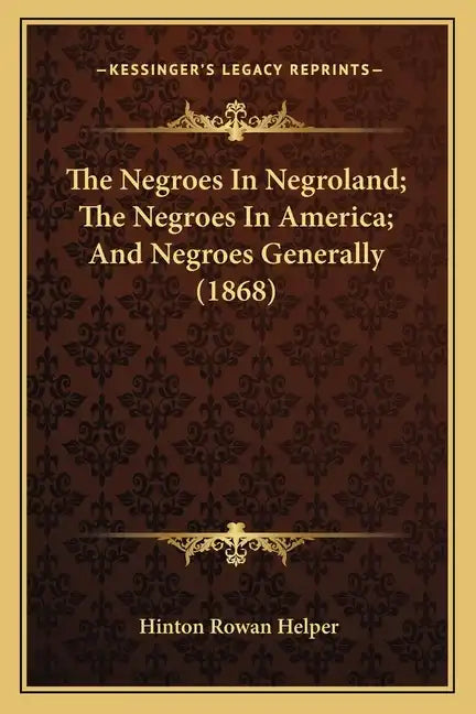 The Negroes In Negroland; The Negroes In America; And Negroes Generally (1868) - Paperback