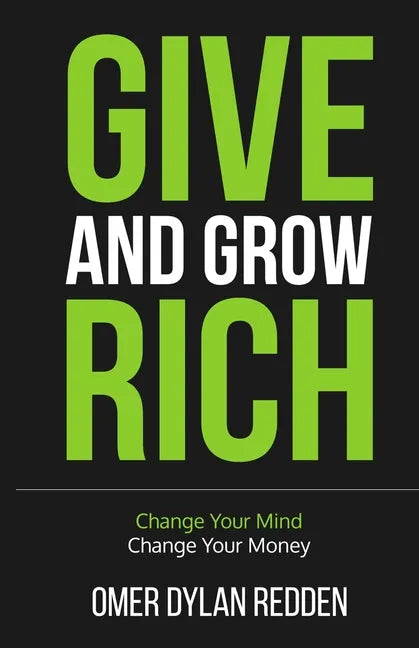 Give and Grow Rich: Change Your Mind, Change Your Money - Paperback