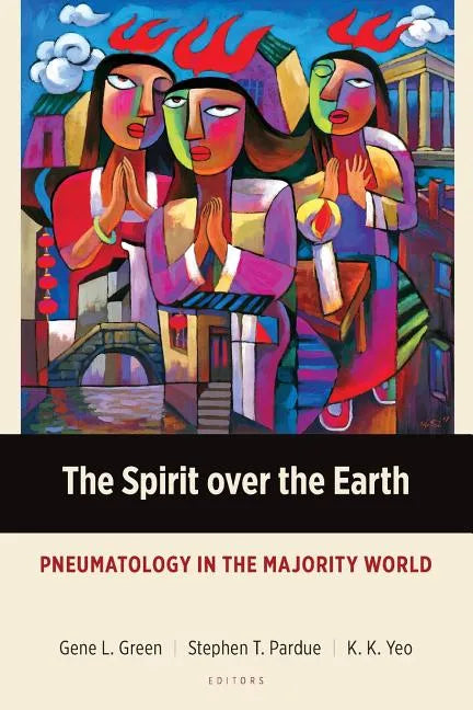 The Spirit over the Earth: Pneumatology in the Majority World - Paperback