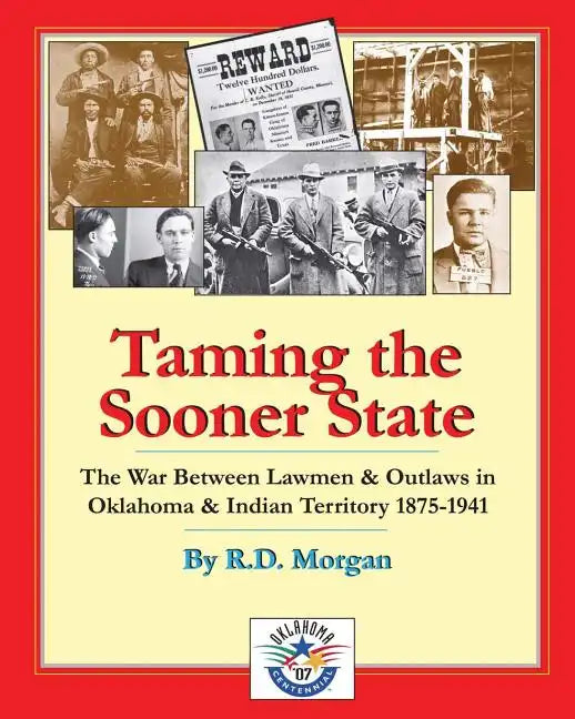 Taming the Sooner State: The War Between Lawmen & Outlaws in Oklahoma & Indian Territory 1875-1941 - Paperback