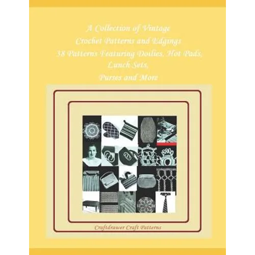 A Collection of Vintage Crochet Patterns and Edgings - 38 Patterns Featuring Doilies, Hot Pads, Lunch Sets, Purses and More - Paperback