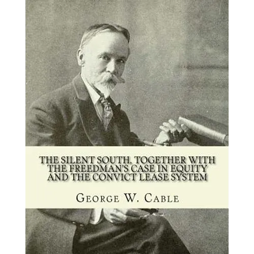 The silent South, together with The freedman's case in equity and the convict lease system. By: George W. Cable: George Washington Cable (October 12, - Paperback