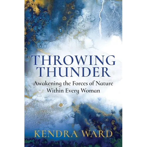 Throwing Thunder: Awakening the Forces of Nature Within Every Woman - Paperback