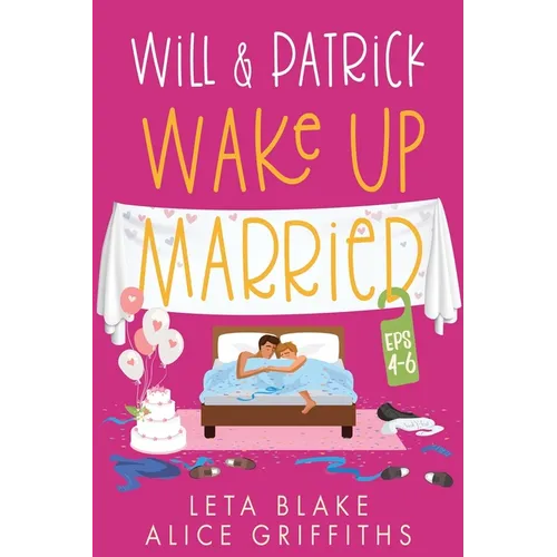 Will & Patrick Wake up Married, Episodes 4 - 6: Will & Patrick Fight Their Feelings, Will & Patrick Meet the Mob, Will & Patrick's Happy Ending - Paperback