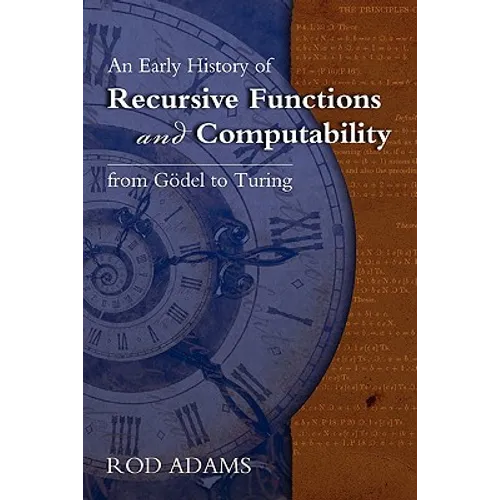 An Early History of Recursive Functions and Computability from Godel to Turing - Paperback