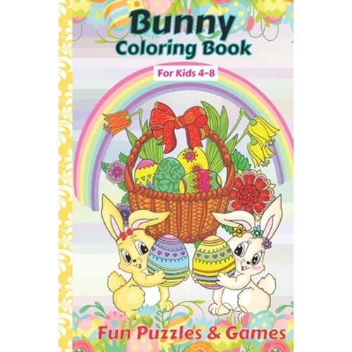 Bunny Coloring Book For kids 4-8 Fun Puzzles And Games: Bunny Activity And Coloring Book Gift For Kids age 4, 5, 6, 7, 8 - Paperback