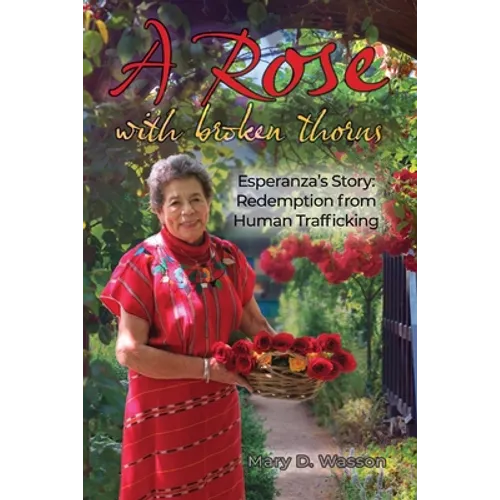 A Rose with Broken Thorns: Esperanza's Story: Redemption from Human Trafficking - Paperback