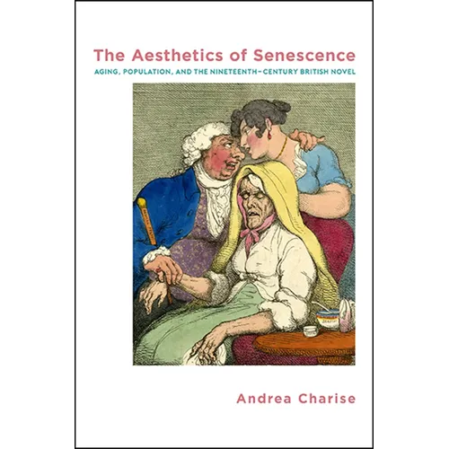 The Aesthetics of Senescence: Aging, Population, and the Nineteenth-Century British Novel - Paperback