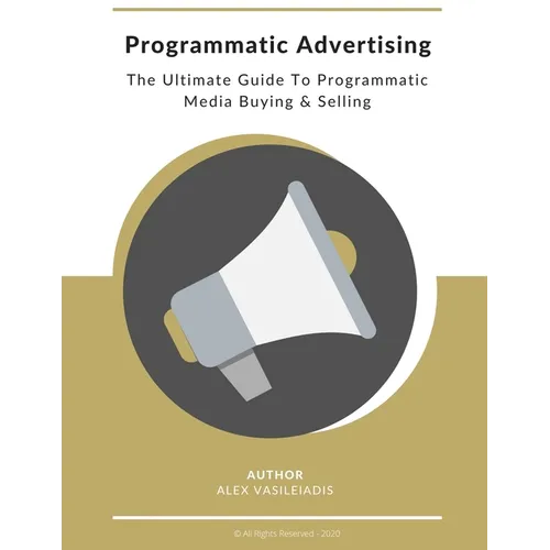 Programmatic Advertising: The Ultimate Guide to Programmatic Media Buying & Selling - Paperback