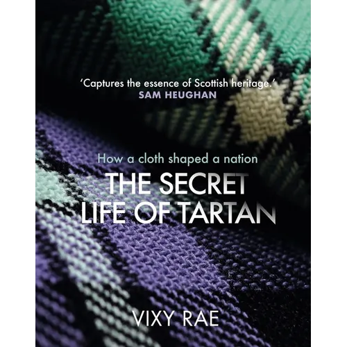 The Secret Life of Tartan: How a Cloth Shaped a Nation - Hardcover