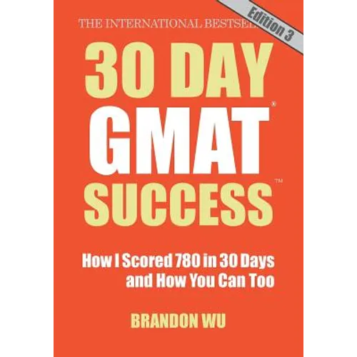 30 Day GMAT Success, Edition 3: How I Scored 780 on the GMAT in 30 Days and How You Can Too! - Paperback