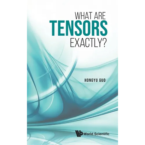 What Are Tensors Exactly? - Hardcover