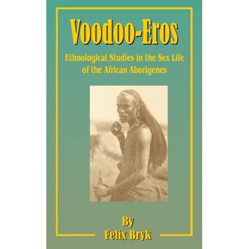 Voodoo-Eros: Ethnological Studies in the Sex-Life of the African Aborigines - Paperback