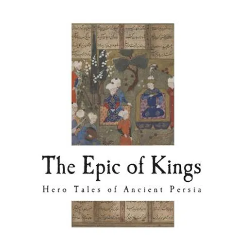 The Epic of Kings: Hero Tales of Ancient Persia - Paperback