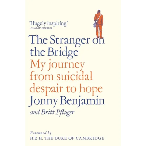 The Stranger on the Bridge: My Journey from Suicidal Despair to Hope - Paperback