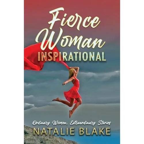 Fierce Woman Inspirational: Ordinary Women, Extraordinary Stories - Paperback