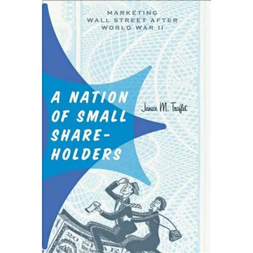 A Nation of Small Shareholders: Marketing Wall Street After World War II - Hardcover