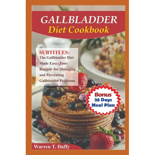 Gallbladder Diet Cookbook: The Gallbladder Diet Made Easy: Tasty Recipes for Managing and Preventing Gallbladder Problems - Paperback