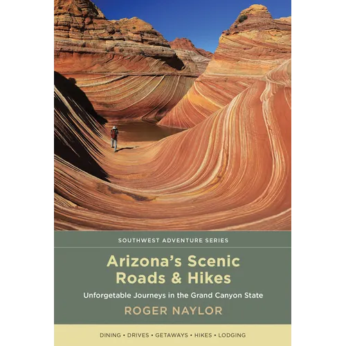 Arizona's Scenic Roads and Hikes: Unforgettable Journeys in the Grand Canyon State - Paperback