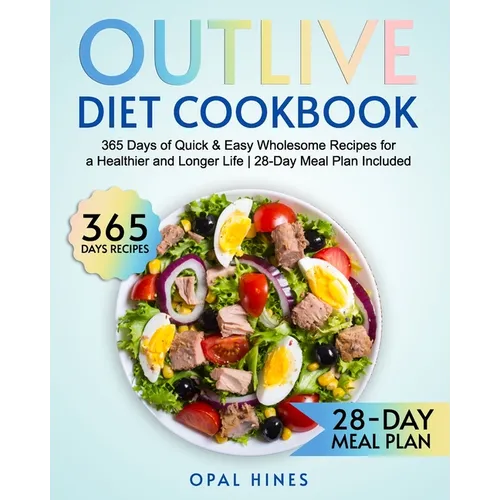 The Outlive Diet Cookbook: 365 Days of Quick & Easy Wholesome Recipes for a Healthier and Longer Life 28-Day Meal Plan Included - Paperback