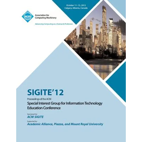 Sigite 12 Proceedings of the ACM Special Interest Group for Information Technology Education Conference - Paperback