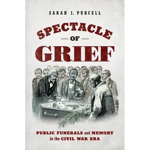 Spectacle of Grief: Public Funerals and Memory in the Civil War Era - Paperback