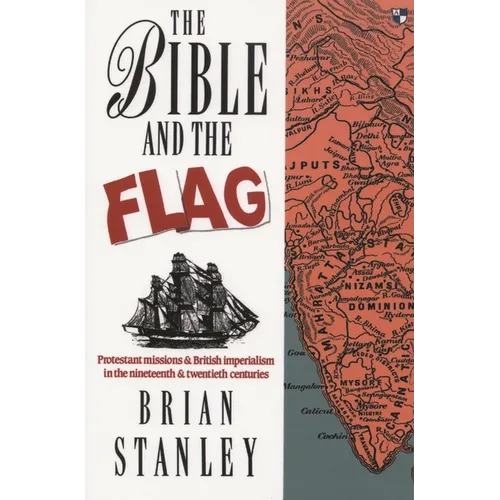 The Bible and the Flag: Protestant Mission and British Imperialism in the 19th and 20th Centuries - Paperback