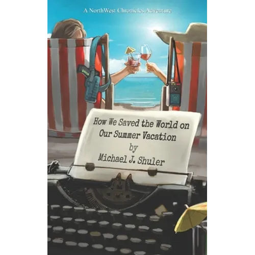 How We Saved the World on Our Summer Vacation: A NorthWest Chronicles Adventure - Paperback