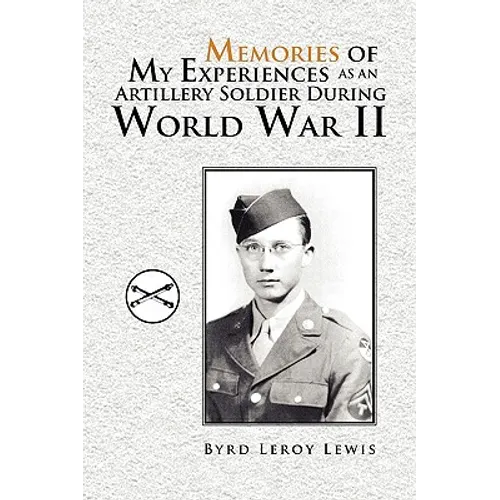 Memories of My Experiences As An Artillery Soldier During World War II - Paperback